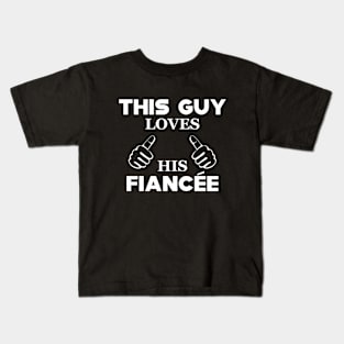 Fiance - This guy loves his fiancee Kids T-Shirt